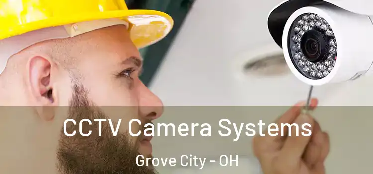 CCTV Camera Systems Grove City - OH