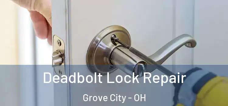 Deadbolt Lock Repair Grove City - OH