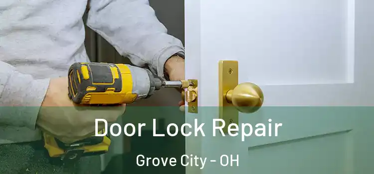 Door Lock Repair Grove City - OH