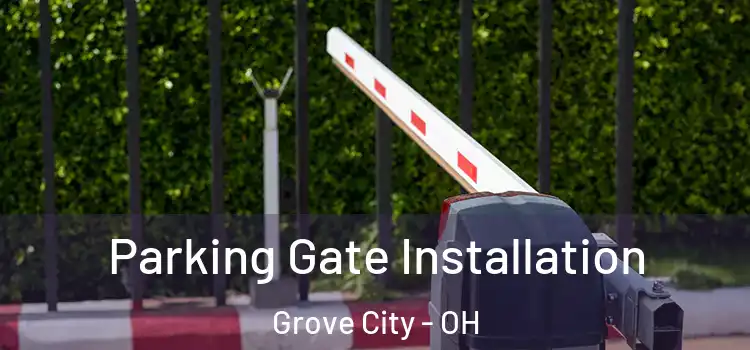 Parking Gate Installation Grove City - OH